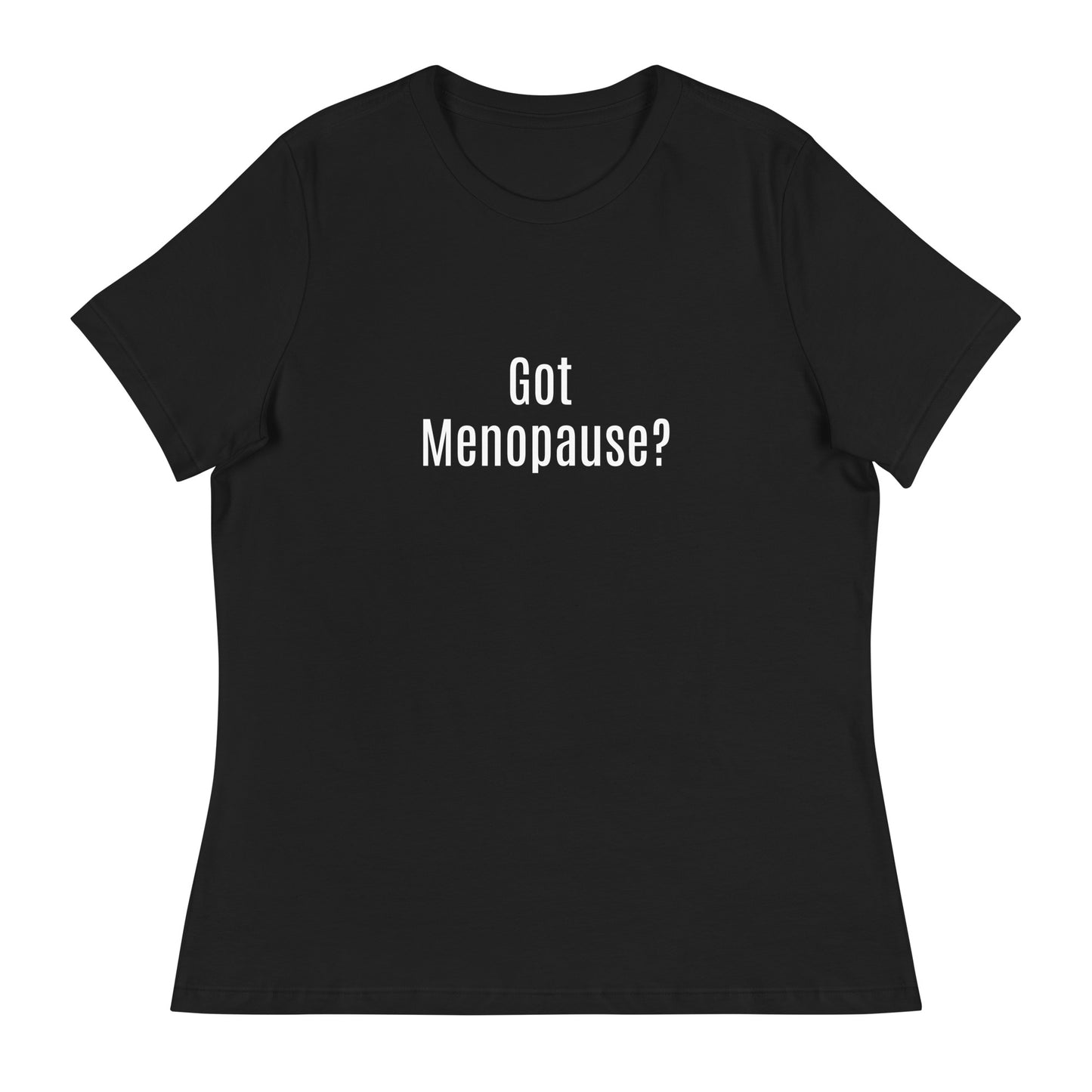 Got Menopause? Women's Relaxed T-Shirt