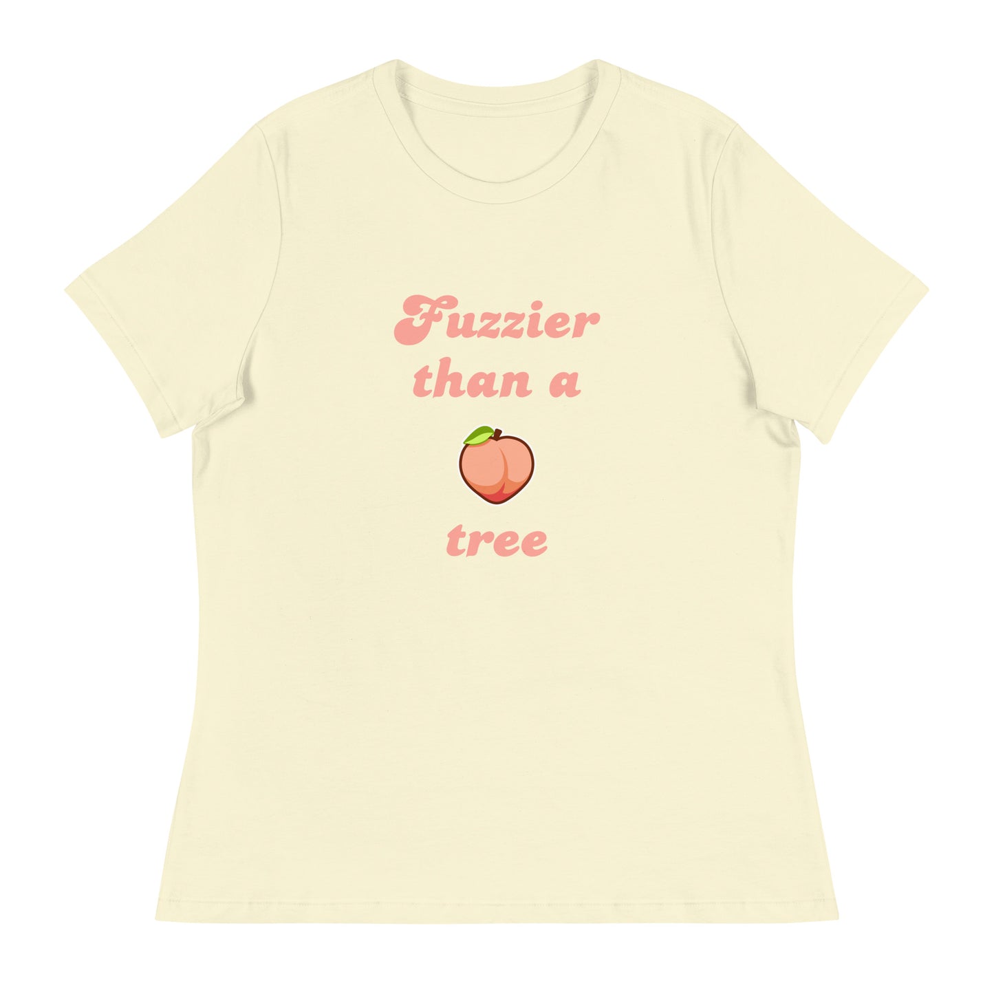 Fuzzier than a peach tree Women's Relaxed T-Shirt