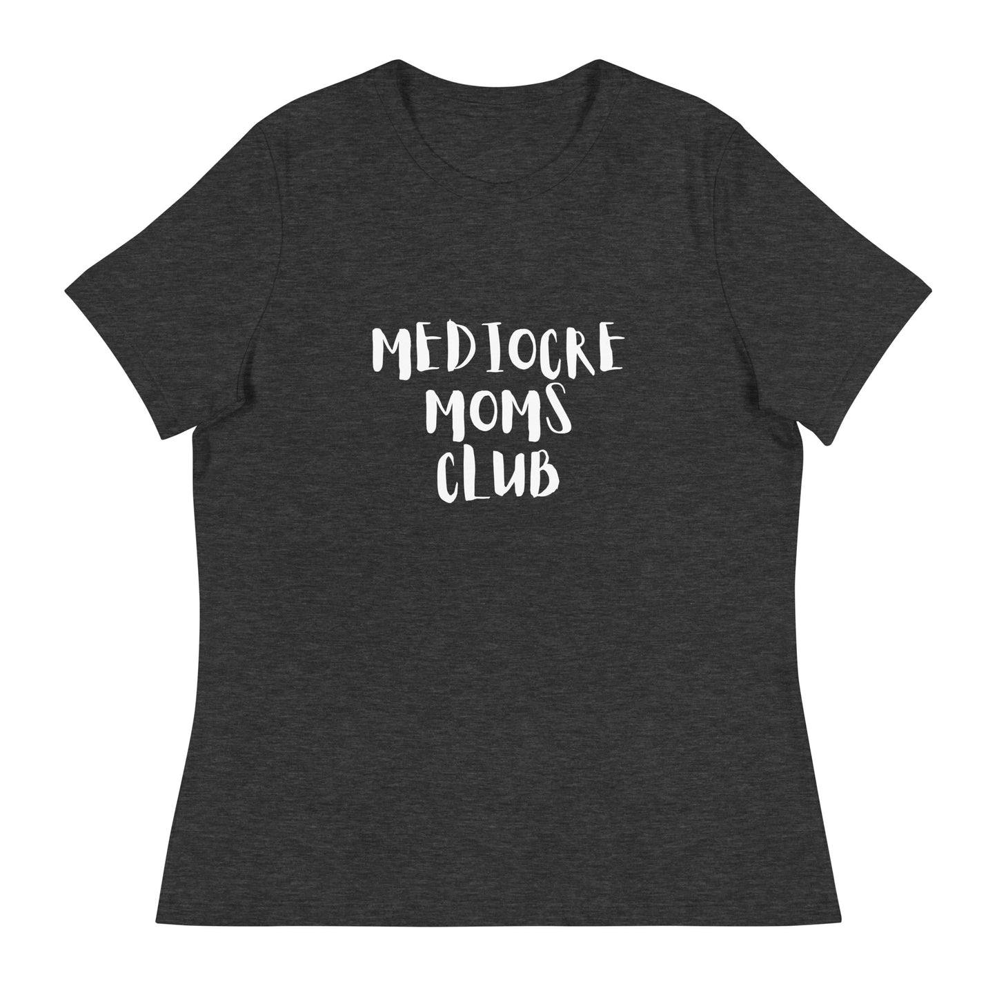 Mediocre Moms Club Women's Relaxed T-Shirt