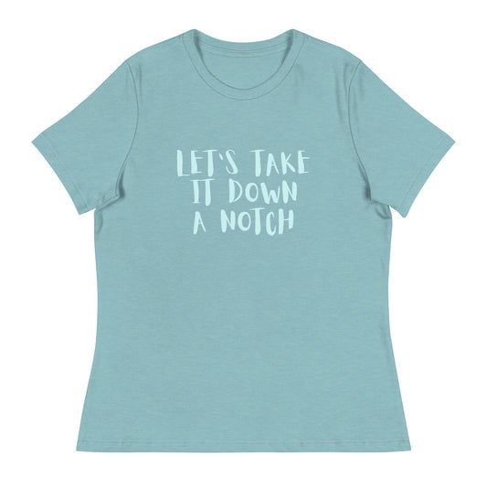 Let's take it down a notch Women's Relaxed T-Shirt