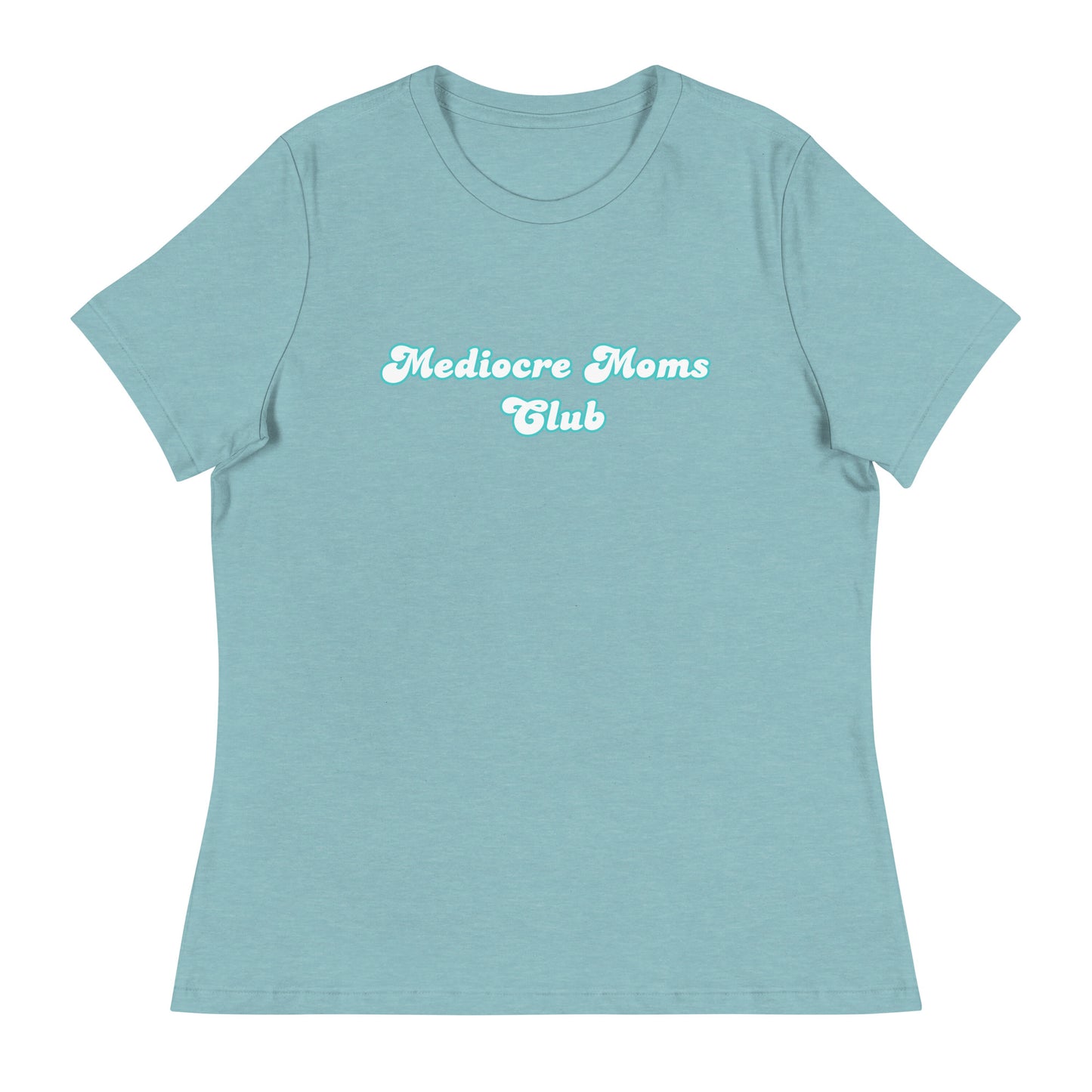 Mediocre Moms ClubWomen's Relaxed T-Shirt