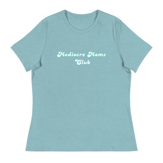 Mediocre Moms ClubWomen's Relaxed T-Shirt