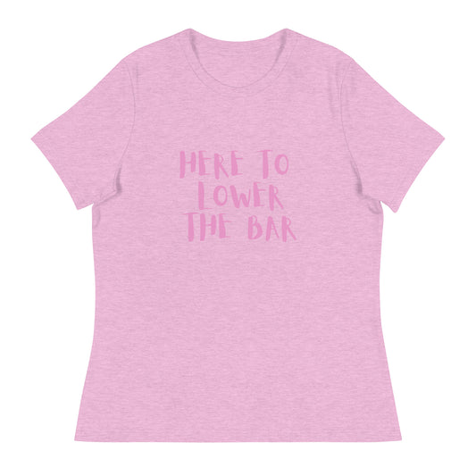 Here to lower the bar Women's Relaxed T-Shirt