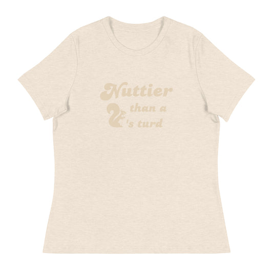 Nuttier than a squirel's turd Women's Relaxed T-Shirt