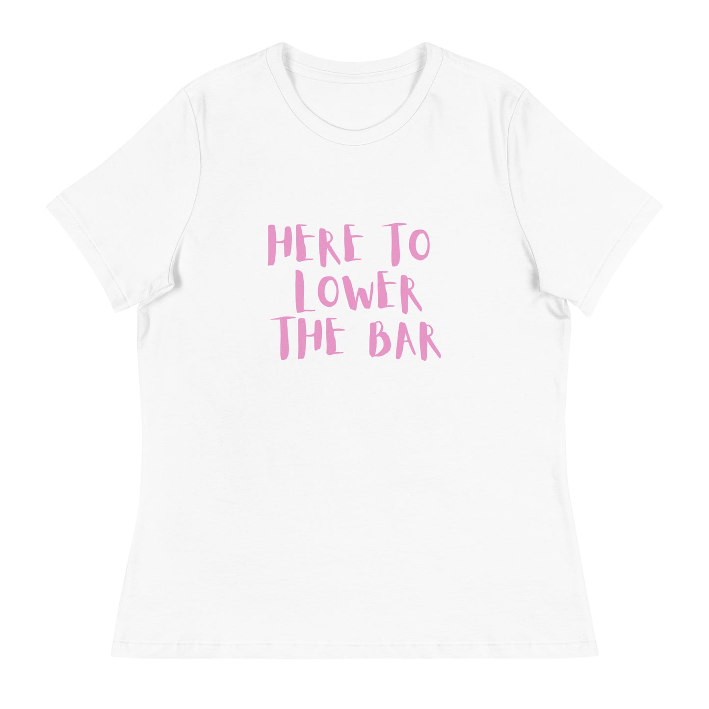 Here to lower the bar Women's Relaxed T-Shirt