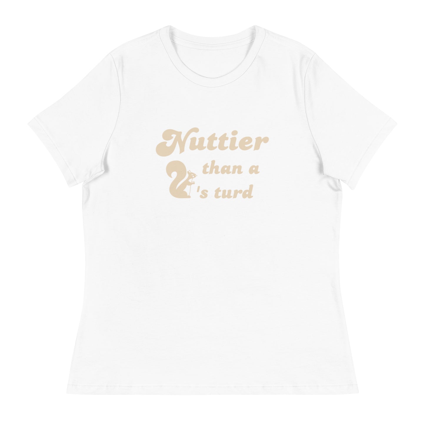 Nuttier than a squirel's turd Women's Relaxed T-Shirt