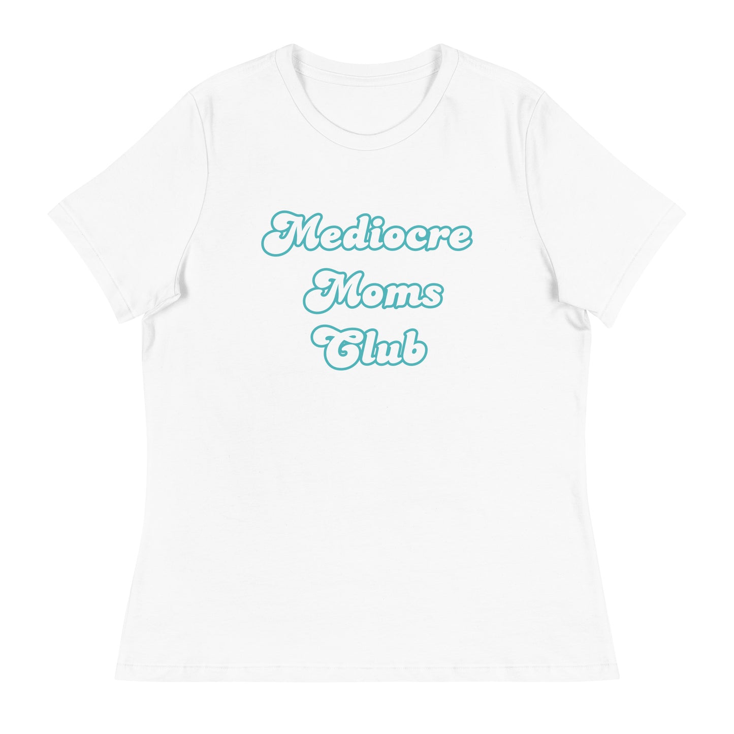 Mediocre Moms Club Women's Relaxed T-Shirt